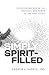 Simply Spirit-Filled: Experiencing God in the Presence and Power of the Holy Spirit by