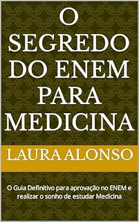 O Segredo do Enem para Medicina: O Guia Definitivo para aprovação no ENEM e realizar o sonho de estudar Medicina