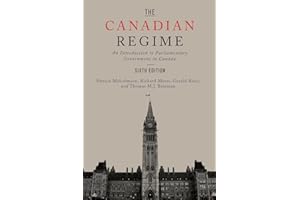 The Canadian Regime: An Introduction to Parliamentary Government in Canada, Sixth Edition