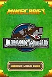 Minecraft: Jurassic World Guide: The Ultimate Minecraft Handbook. Complete Game Guide To Jurassic World. (Minecraft Book)