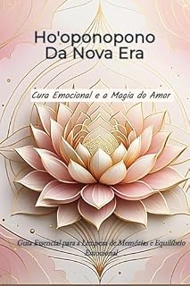 Livro Ho'oponopono Da Nova Era - Cura Emocional e a Magia do Amor: Guia Essencial para a Limpeza de Memórias e Equilíbrio Emocional