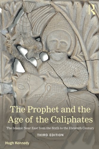 The Prophet and the Age of the Caliphates: The Islamic Near East from the Sixth to the Eleventh Century (A History of the Near East)