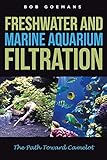 Freshwater and Marine Aquarium Filtration The Path Toward Camelot by Bob Goemans