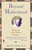 Beyond Motherhood: Choosing a Life Without Children