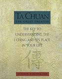 Image de Ta Chuan: The Great Treatise: The Key to Understanding the I Ching and Its Place in Your Life