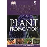 American Horticultural Society Plant Propagation: The Fully Illustrated Plant-by-Plant Manual of Practical Techniques