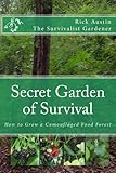 Secret Garden of Survival - How to grow a camouflaged food- forest.