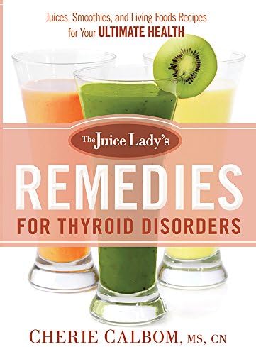The Juice Lady's Remedies for Thyroid Disorders: Juices, Smoothies, and Living Foods Recipes for Your Ultimate Health