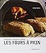 Construire, restaurer et utiliser les fours à pain (TOURISME, REGIONS, DECOUVERTE) (French Edition) by 