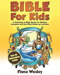Bible For Kids: A Collection of Bible Stories for Children Complete (Over 60 Illustrated) (With Over 100 Fun-Filled Follow-Up Activities)
