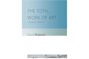 The Total Work of Art in European Modernism (Signale: Modern German Letters, Cultures, and Thought)