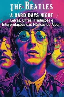 Livro The Beatles (A Hard Day's Night): Letras, Cifras, Traduções e Interpretações das Músicas do Álbum (The Beatles - Interpretação da discografia Livro 3)