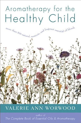 Download Aromatherapy for the Healthy Child: More Than 300 Natural, Nontoxic, and Fragrant Essential Oil Blends (More Than 300 Natural, Non-Toxic and Fragrant Essential Oil) (English Edition) PDF