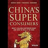 China's Super Consumers: What 1 Billion Customers Want and How to Sell it to Them