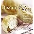 Biscuit Bliss: 101 Foolproof Recipes for Fresh and Fluffy Biscuits in Just Minutes