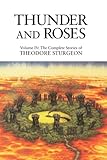 Thunder and Roses: Volume IV: The Complete Stories of Theodore Sturgeon: 4