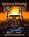 Magical Healing: A Health Survival Guide for Occultists, Pagans, Healers and Witches by