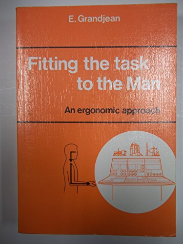Fitting the Task to the Man: Ergonomic Approach, by E. Grandjean