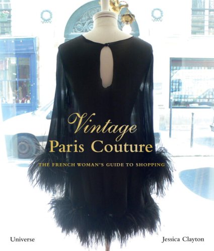 Vintage Paris Couture: The French Woman's Guide to Shopping by Jessica Clayton