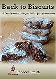 Back to Biscuits: 35 family favourites, no frills, just gluten free (Back to... Book 1) by Rebecca Smith