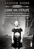 Cidade dos Et&eacute;reos - Livro II, S&eacute;rie O Orfanato da Srta. Peregrine Para Crian&ccedil;as Peculiares