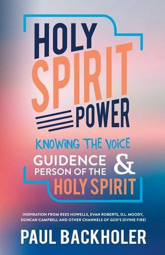 Holy Spirit Power, Knowing the Voice, Guidance and Person of the Holy Spirit: Inspiration from Rees Howells, Evan Roberts, D. L. Moody, Duncan Campbell