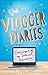 The Vlogger Diaries: Confessions of an Internet Sensation by 
