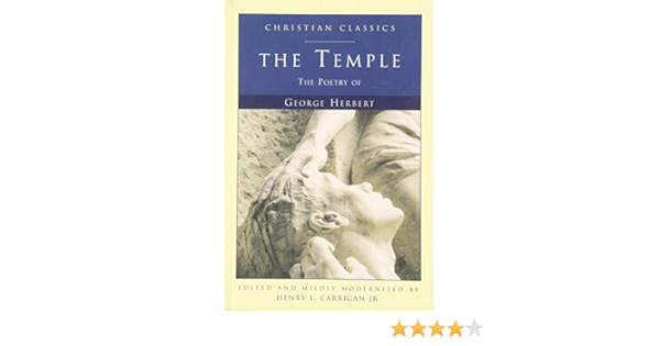 The Temple The Poetry Of George Herbert Christian Classic Herbert George Carrigan Henry L 9781557252593 Amazon Com Books