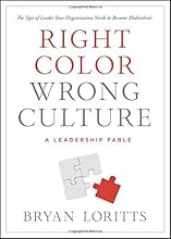 Right Color, Wrong Culture: The Type of Leader Your Organization Needs to Become Multiethnic (Leadership Fable)