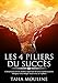 LES 4 PILIERS DU SUCCÈS: Connaissance de soi, mental, expression de soi et communication. Atteignez by Taha MOULINE