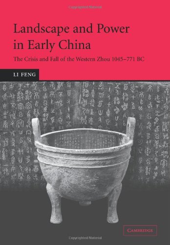 Landscape and Power in Early China: The Crisis and Fall of the Western Zhou 1045-771 BC Landscape and Power in Early China: The Crisis and Fall of the Western Zhou 1045-771 BC