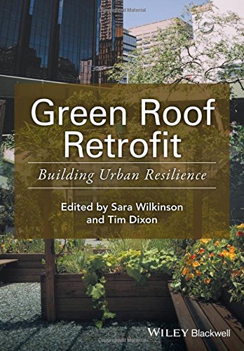 Green Roof Retrofit: Building Urban Resilience (Innovation in the Built Environment)From Wiley-Blackwell