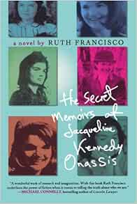 The Secret Memoirs Of Jacqueline Kennedy Onassis 9780312363567 Francisco Ruth Books Amazon Com