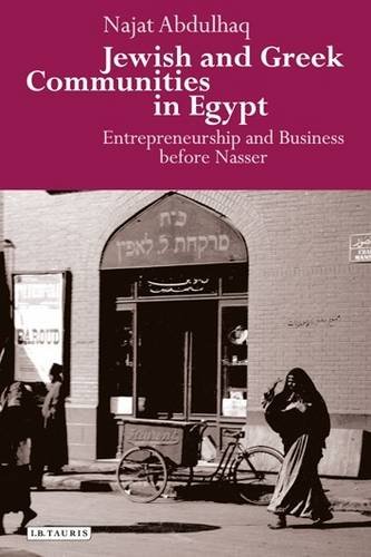 Jewish and Greek Communities in Egypt: Entrepreneurship and Business Before Nasser (Library of Middle East History)