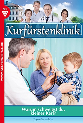 Kurfürstenklinik 1 - Arztroman: Warum schweigst du, kleiner Kerl? (German Edition)