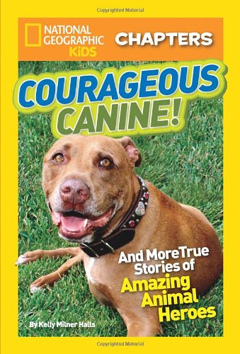 National Geographic Kids Chapters: Courageous Canine: And More True Stories of Amazing Animal Heroes (NGK Chapters)