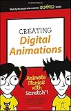 Creating Digital Animations: Animate Stories with Scratch! (Dummies Junior)