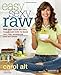 Easy Sexy Raw: 130 Raw Food Recipes, Tools, and Tips to Make You Feel Gorgeous and Satisfied - Book by Carol Alt