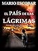 El país de las lágrimas : La búsqueda de la libertad y el amor en medio de un mundo desolado (Spa by Mario Escobar