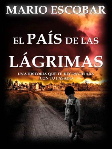 El país de las lágrimas : La búsqueda de la libertad y el amor en medio de un mundo desolado (Spa by Mario Escobar
