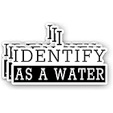 (3Pcs) I Identify As A Water Sticker Funny Sarcastic Saying Humorous Joke Anti-Social Vinyl Decal for Tumbler Laptop Water Bottles Books Phone - Size 3x1.8 Inches