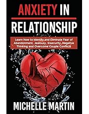 Anxiety in Relationship - 4 books in 1: Learn How to Identify and Eliminate Fear of Abandonment, Jealousy, Insecurity, Negative Thinking and Overcome Couple Conflicts