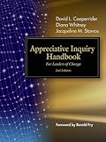 Appreciative Inquiry Handbook, 2nd Edition : For Leaders of Change, Cooperrider, David L. and Whitney, Diana, 1933403195