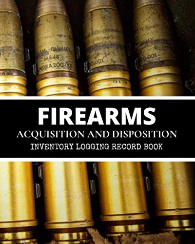 FIREARMS ACQUISITION AND DISPOSITION INVENTORY LOGGING RECORD BOOK: (100 Entries) Weapons & Equipment | Insurance And Ownership | Perfect Notebook For ... Or Enthusiast | Armorers And Curio And Relic
