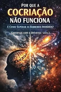Livro Por que a cocriação não funciona e como superar barreiras invisíveis: Conversas com o UNIVERSO- Livro 2