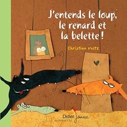 " J'entends le loup, le renard et la belette !"