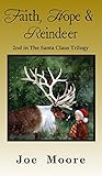Faith, Hope & Reindeer (Santa Claus Trilogy) by Joe Moore