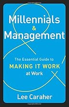 Millennials & Management: The Essential Guide to Making It Work at Work