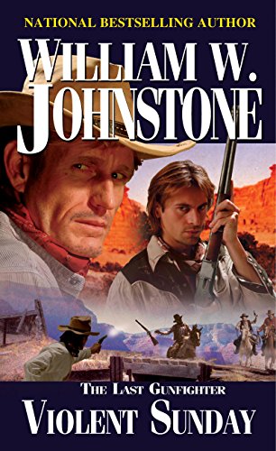 Violent Sunday (The Last Gunfighter Book 11) by William W. Johnstone