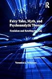 Fairy Tales, Myth, and Psychoanalytic Theory: Feminism and Retelling the Tale by Veronica L. Schanoes